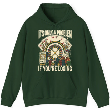 It's Only a Problem If You're Losing gambling Hoodie Forest Green product mockup