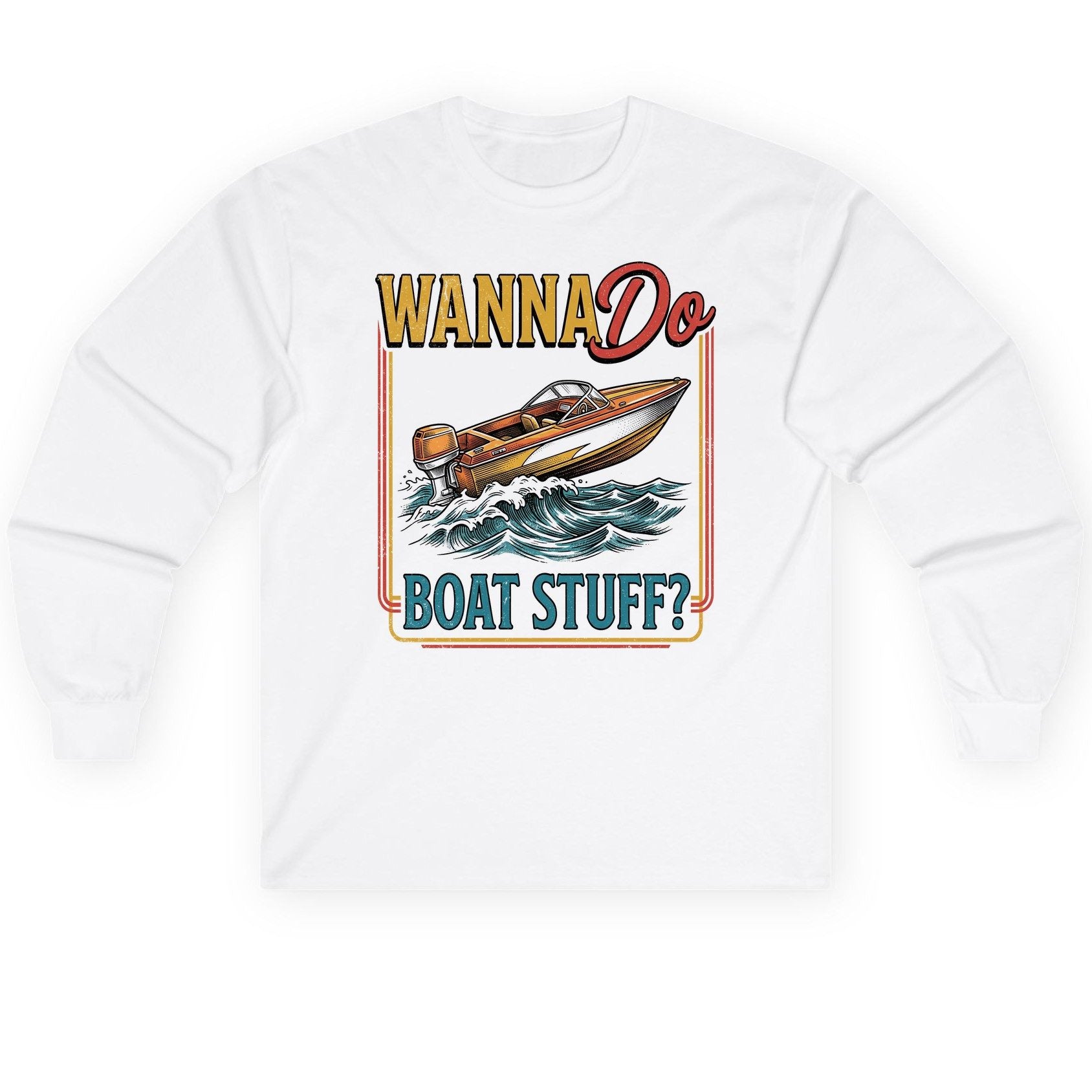 Wanna Do Boat Stuff Retro Boating Long Sleeve Tee - product mockup - White