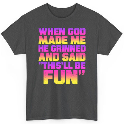 WHEN GOD MADE ME HE Grinned AND SAID THIS'LL BE FUN T-Shirt - product mockup - Dark Heather