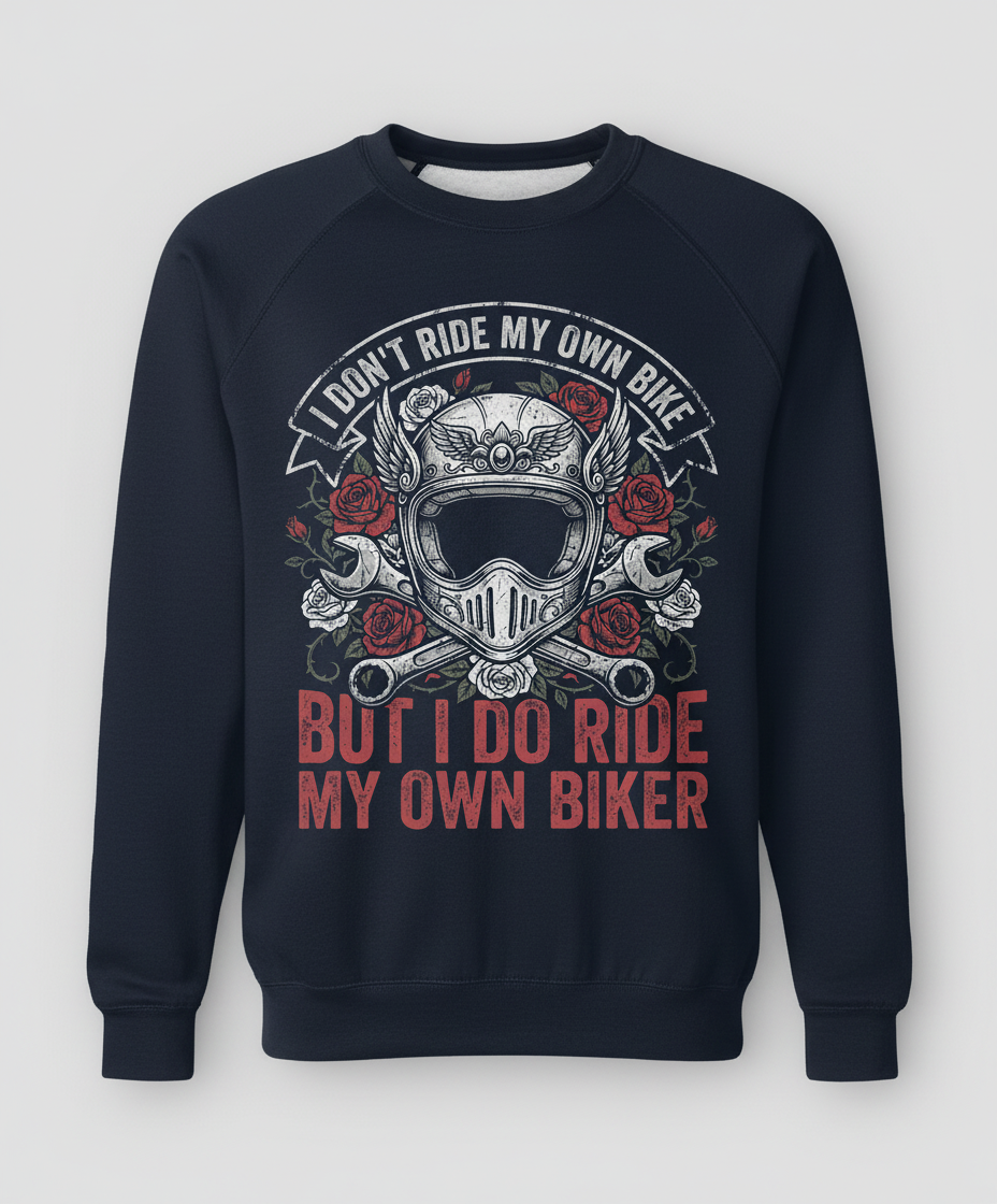 I Don't Ride My Own Bike But I Do Ride My Own Biker Funny Motorcycle Design Sweatshirt - Navy