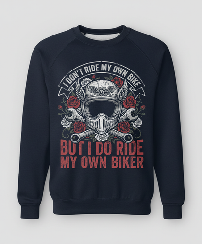 I Don't Ride My Own Bike But I Do Ride My Own Biker Funny Motorcycle Design Sweatshirt - Navy