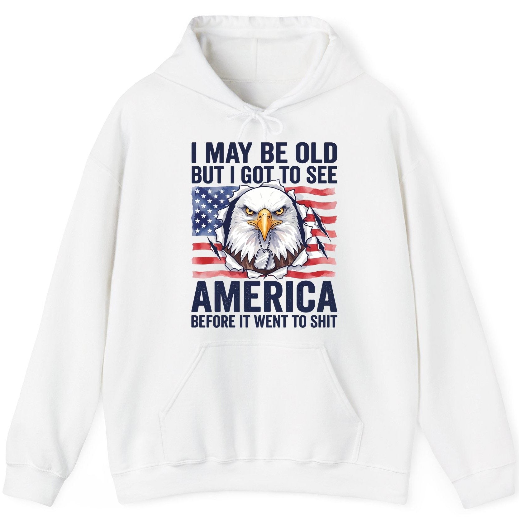 I MAY BE OLD BUT I GOT TO SEE America BEFORE IT WENT TO SHIT Hoodie - product mockup - White