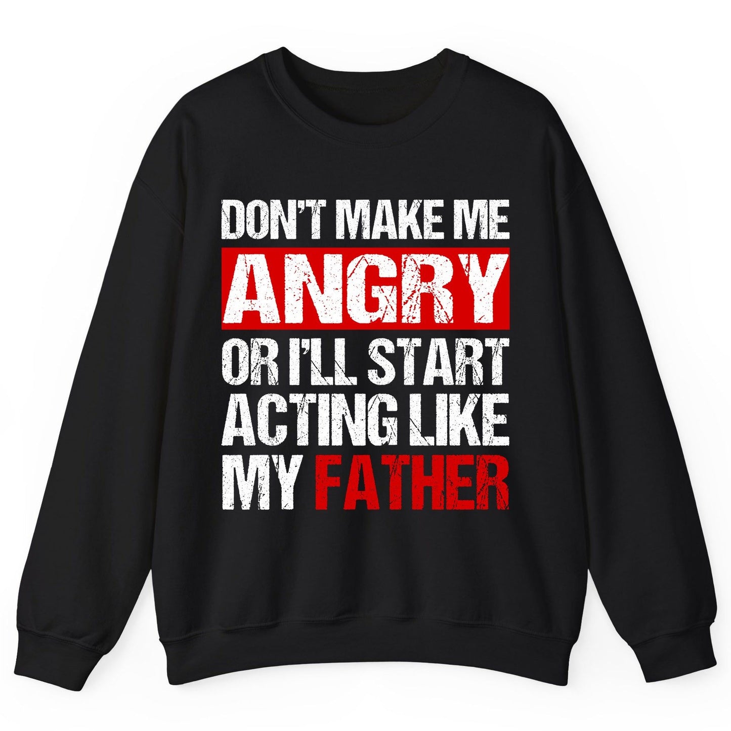 Don't Make Me Angry or I'll Start Acting Like My Father dad humor Sweatshirt Black product mockup