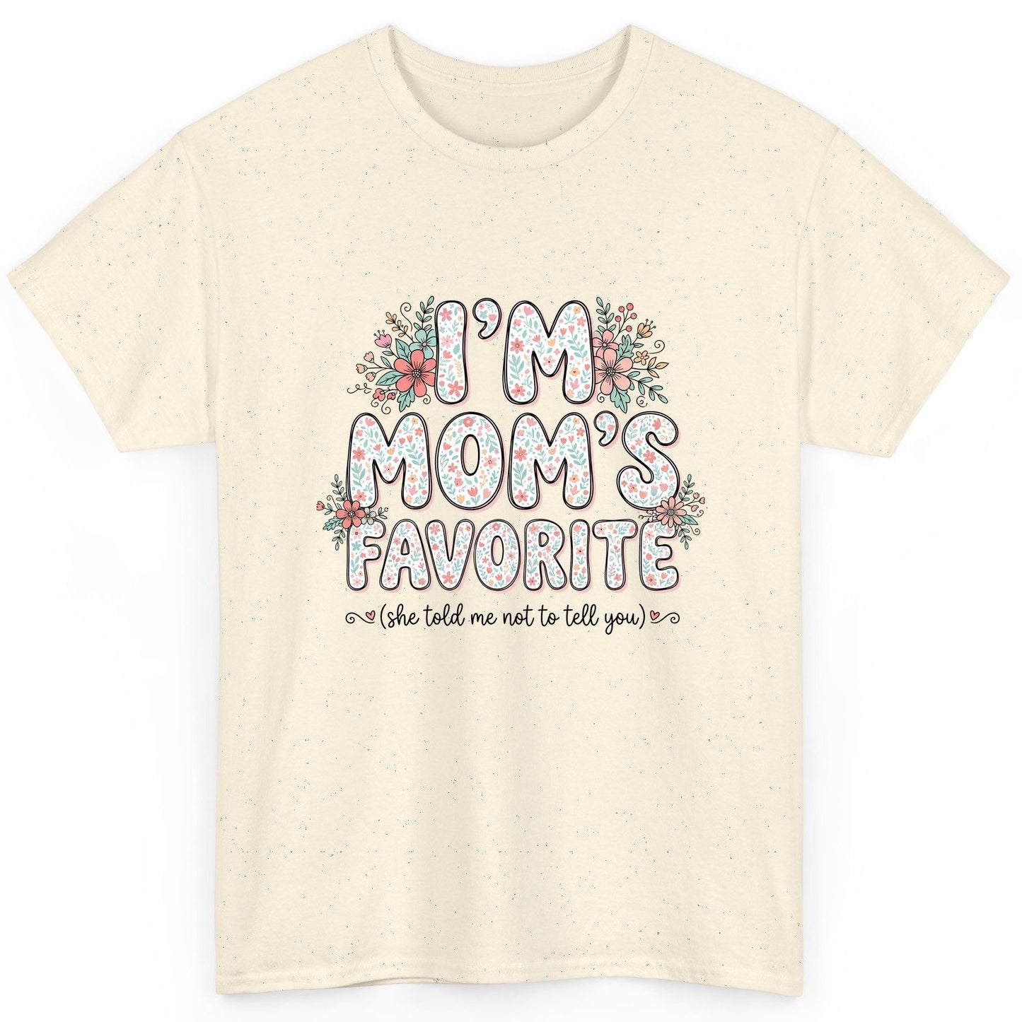 I'm Mom's Favorite (She Told Me Not to Tell You) sibling rivalry humor T-Shirt Natural product mockup