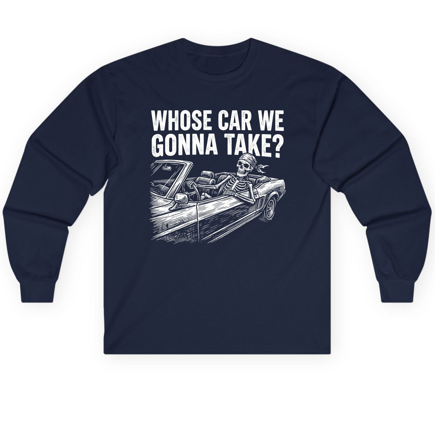 Whose Car We Gonna Take? skeletons in a car Long Sleeve Tee Navy product mockup