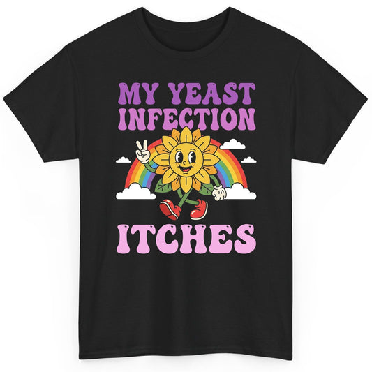 My Yeast Infection Itches Funny Sarcastic Humor T-Shirt - product mockup - Black