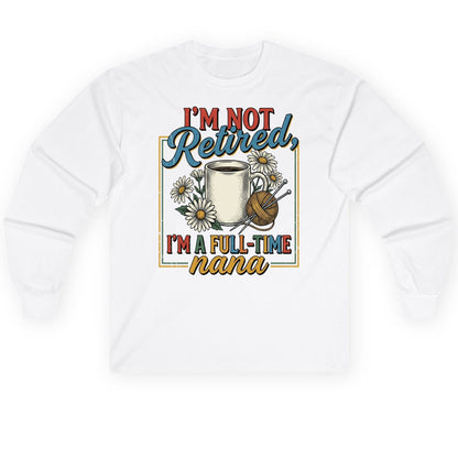 I'M NOT Retired I'M a Full-Time Nana Retro Grandmother Long Sleeve Tee - product mockup - White