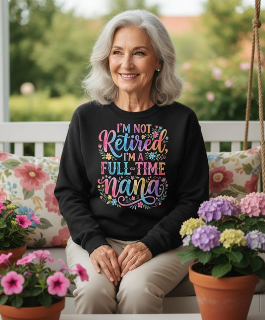 I'M NOT Retired I'M a Full-Time Nana Grandmother Sweatshirt - lifestyle model mockup - Black