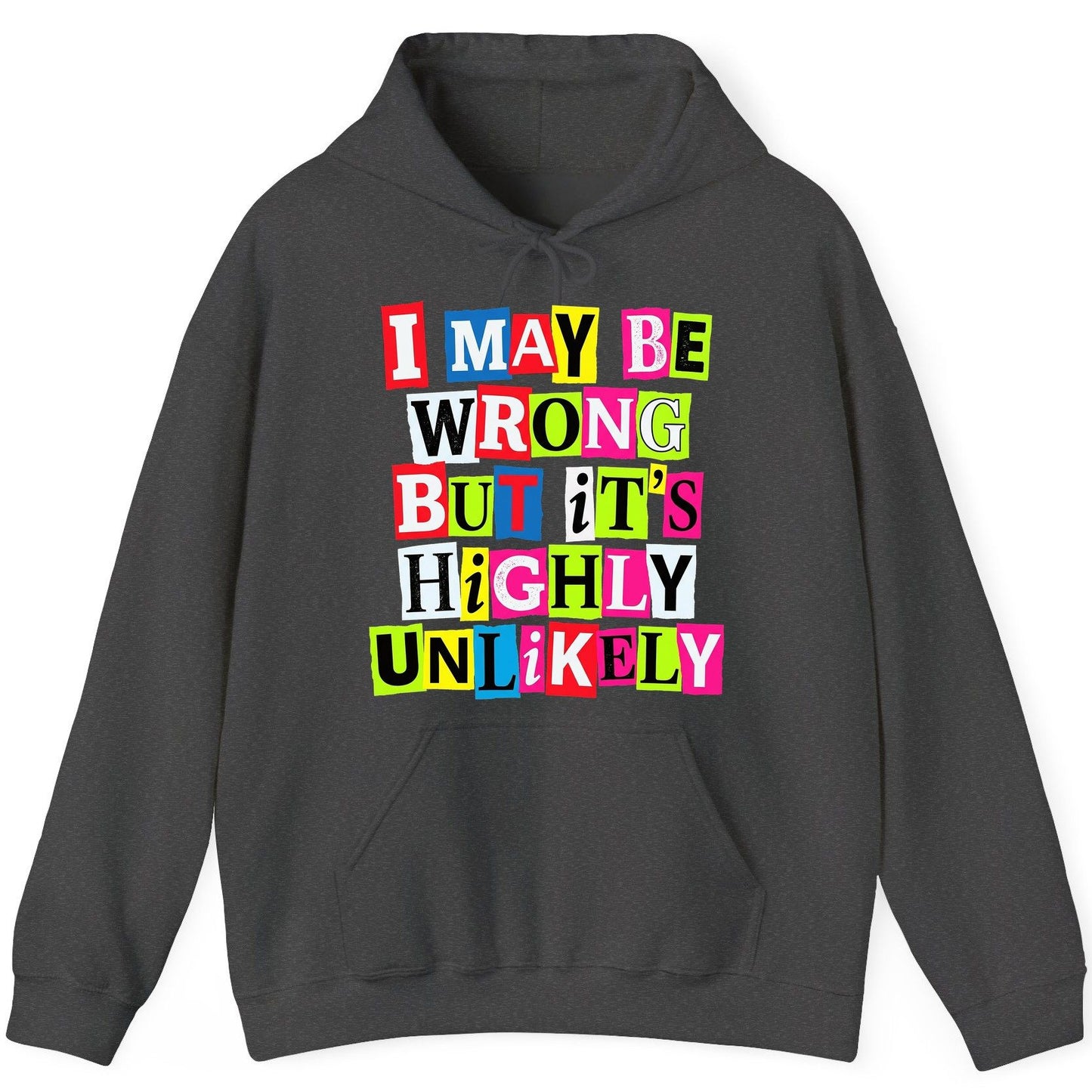 I MAY BE WRONG BUT It's HIGHLY Unlikely Funny Sarcastic Humor Hoodie - product mockup - Dark Heather