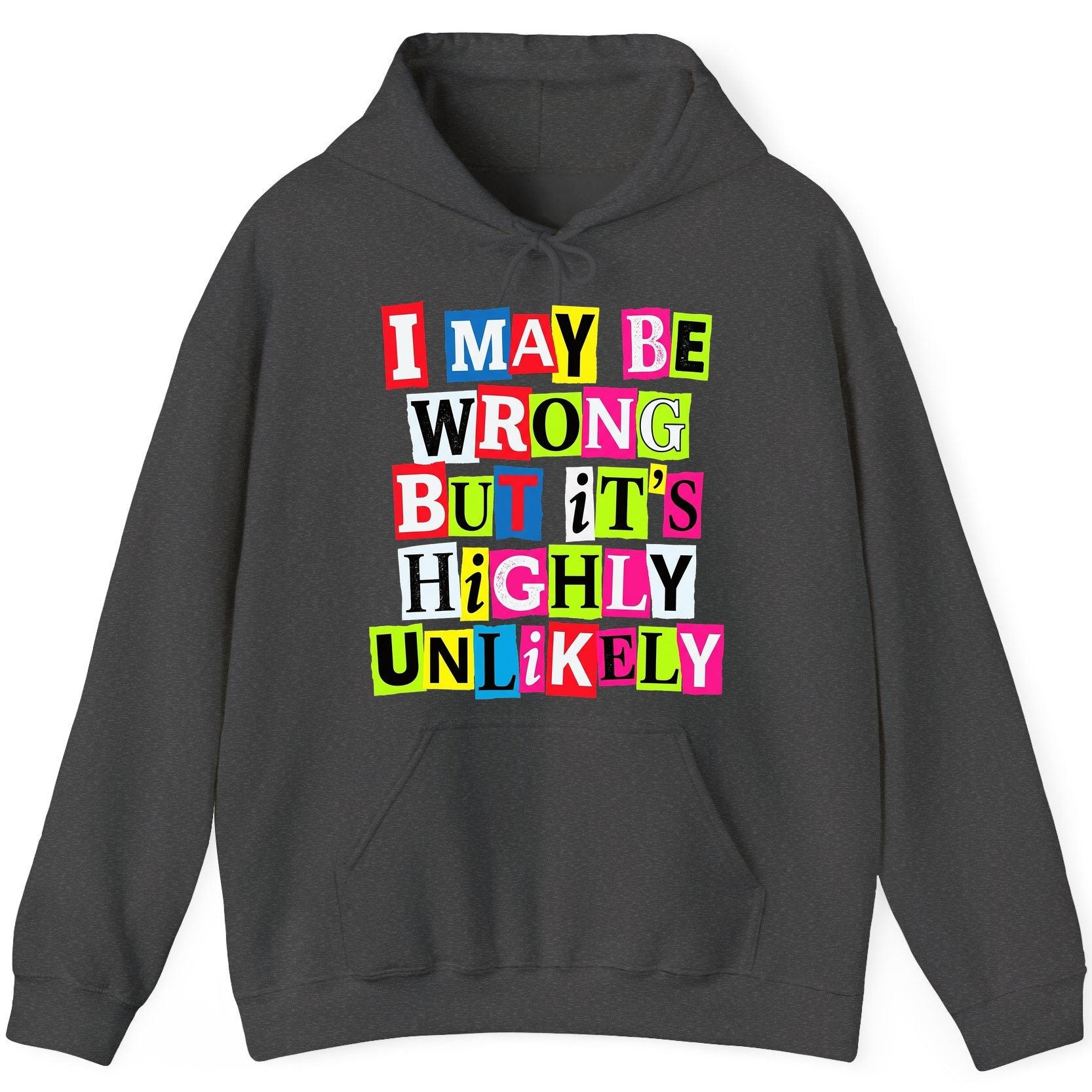 I MAY BE WRONG BUT It's HIGHLY Unlikely Funny Sarcastic Humor Hoodie - product mockup - Dark Heather