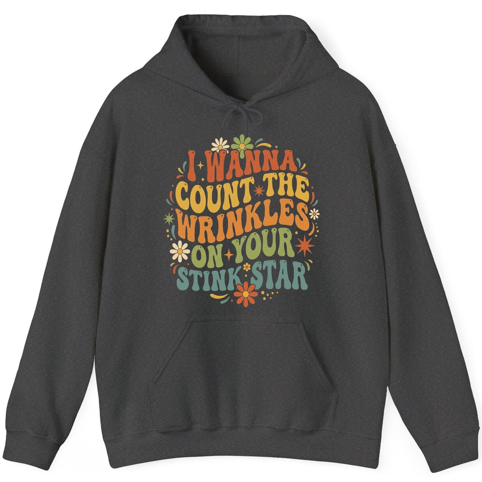 I WANNA COUNT THE Wrinkles ON YOUR STINK STAR Funny Sarcastic Hoodie - product mockup - Dark Heather