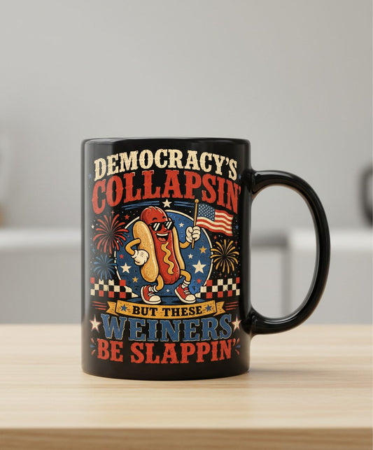 Democracy's Collapsin' but These Weiners Be Slappin' Black Mug - product mockup - Black