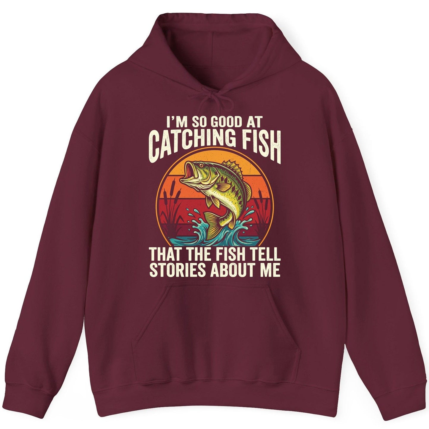 I'm So Good at Catching Fish That the Fish Tell Stories About Me fishing Hoodie Maroon product mockup