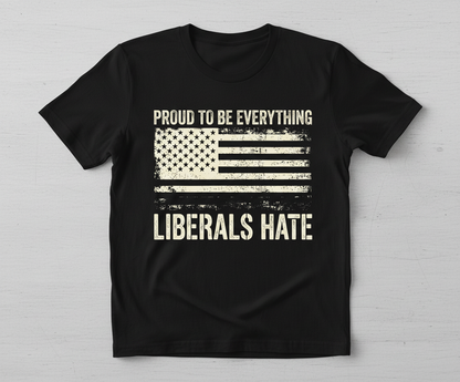 Proud To Be Everything Liberals Hate American Flag T-Shirt - Black