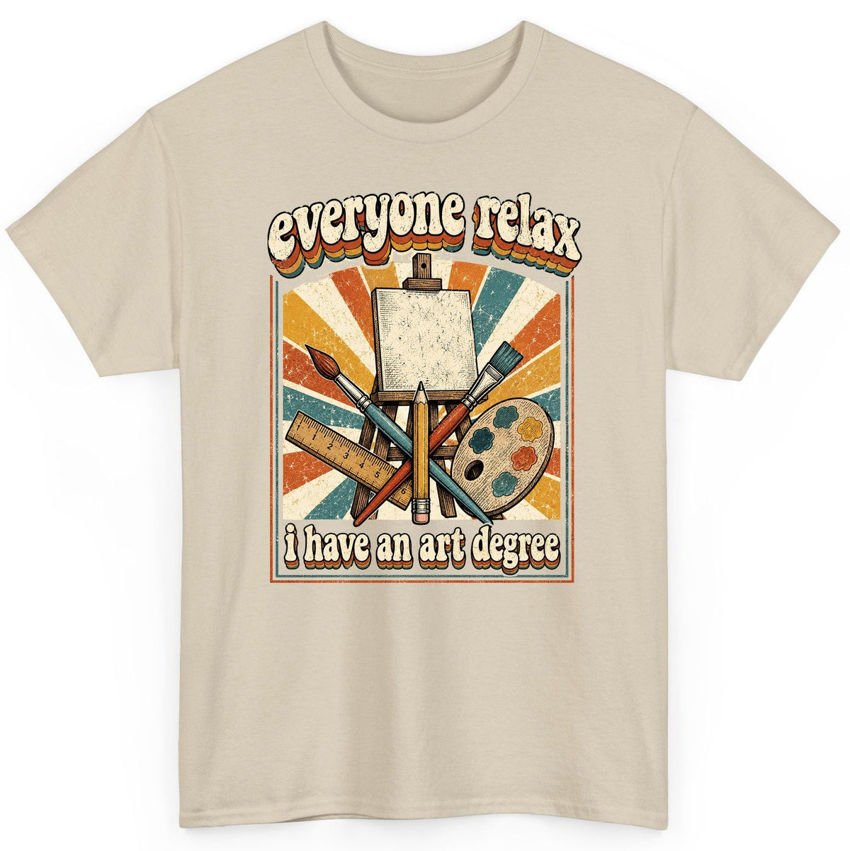 Everyone Relax I Have an Art Degree artist humor T-Shirt Sand product mockup