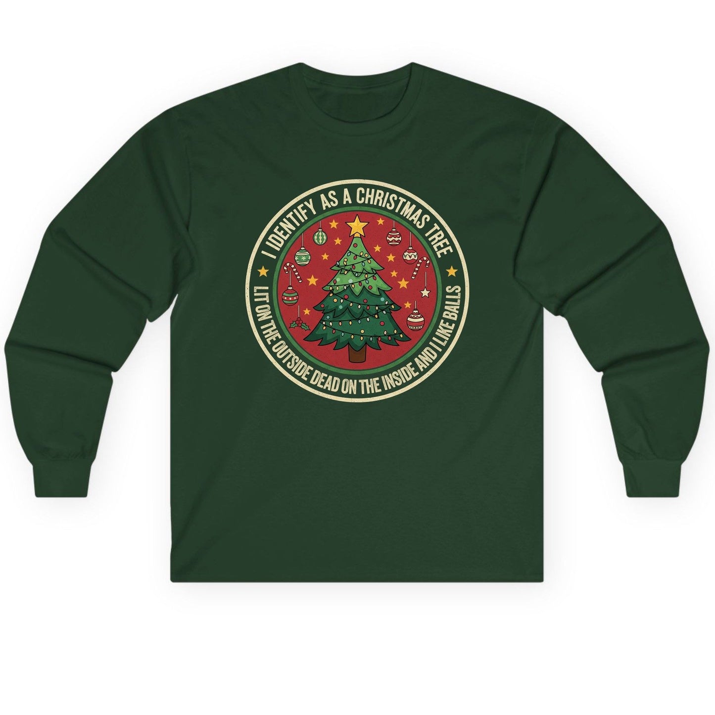 I Identify as a Christmas Tree Lit on the Outside Dead on the Inside and I Like Balls funny Christmas Long Sleeve Tee Forest