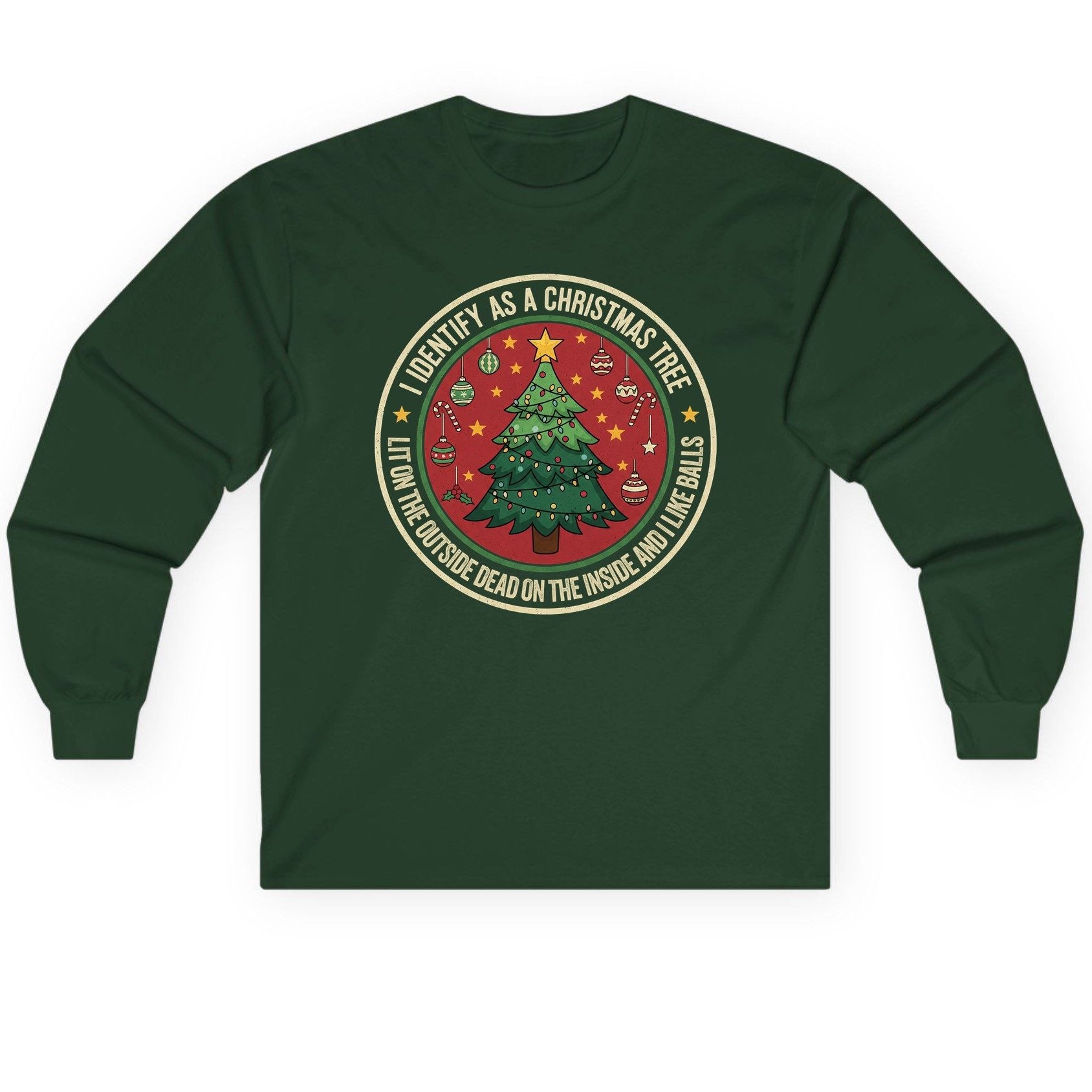 I Identify as a Christmas Tree Lit on the Outside Dead on the Inside and I Like Balls funny Christmas Long Sleeve Tee Forest