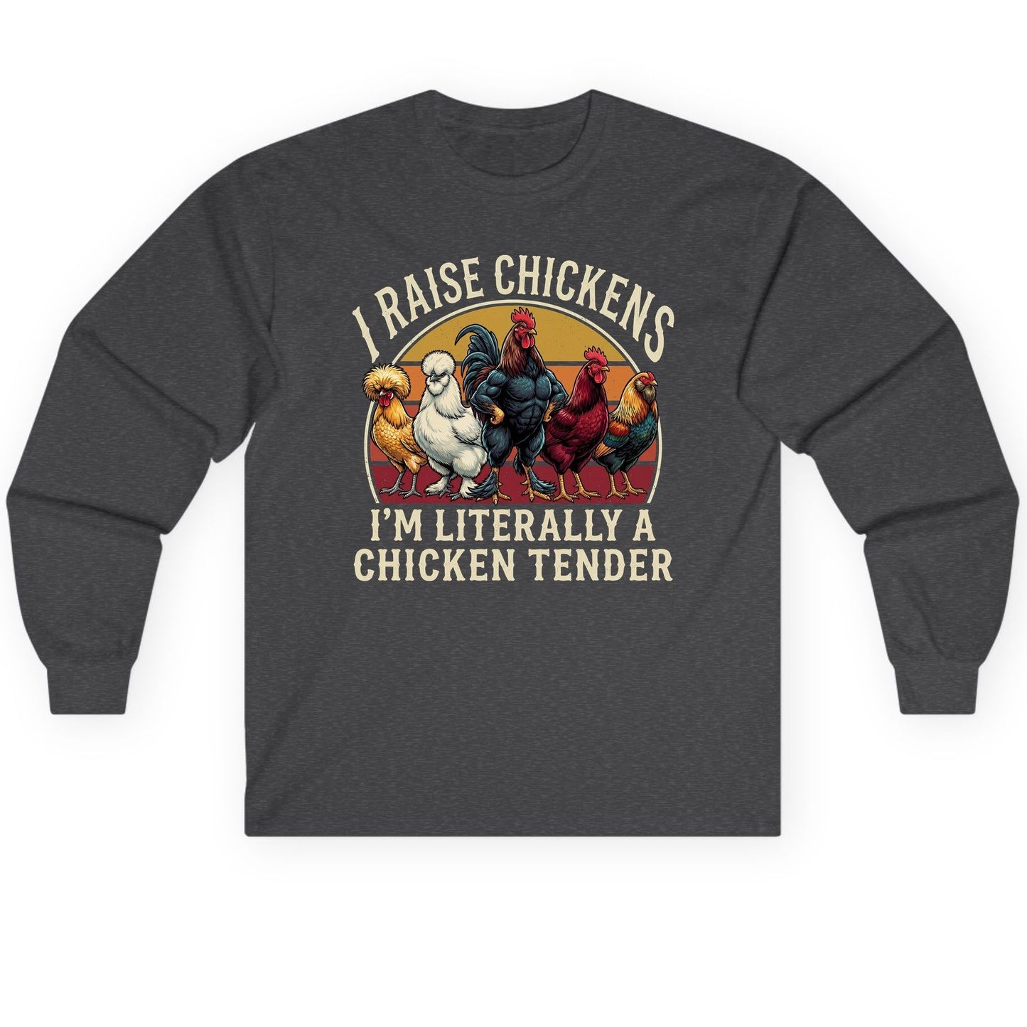 I Raise Chickens I'm Literally a Chicken Tender chickens Long Sleeve Tee Dark Heather product mockup