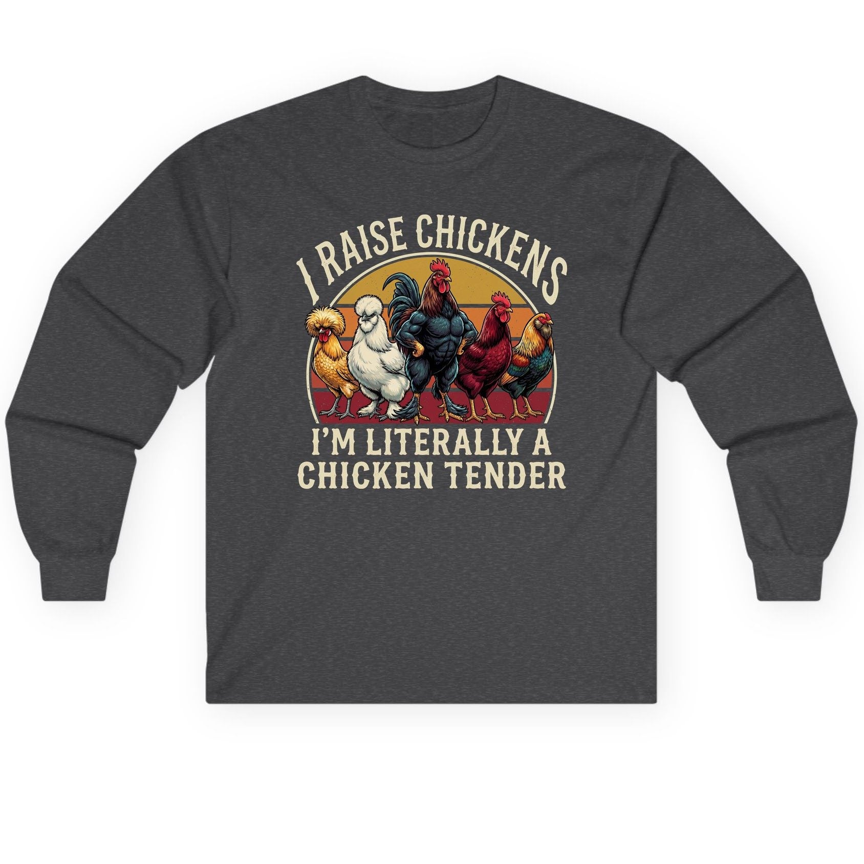 I Raise Chickens I'm Literally a Chicken Tender chickens Long Sleeve Tee Dark Heather product mockup