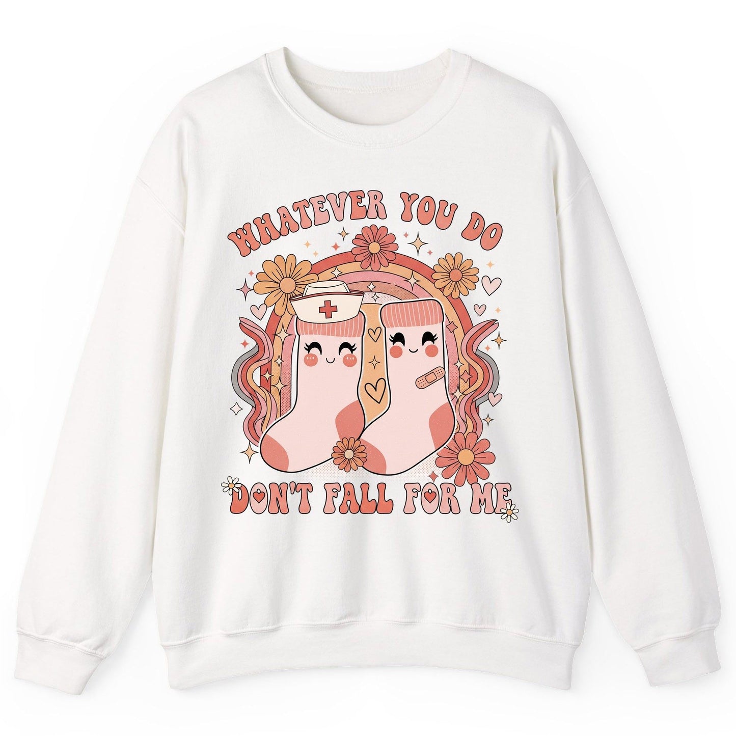 Whatever You Do Don't Fall for Me nurse Sweatshirt White product mockup