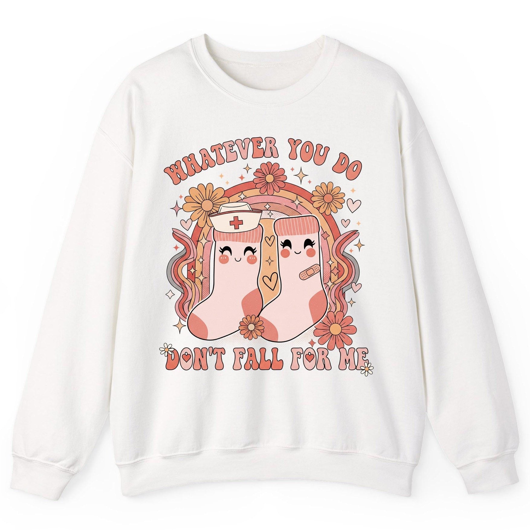 Whatever You Do Don't Fall for Me nurse Sweatshirt White product mockup