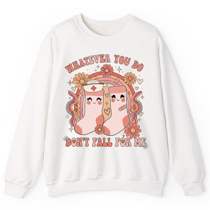 Whatever You Do Don't Fall for Me nurse Sweatshirt White product mockup