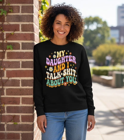 MY Daughter AND I TALK SHIT ABOUT YOU Funny Mother Humor Sweatshirt - lifestyle model mockup - Black