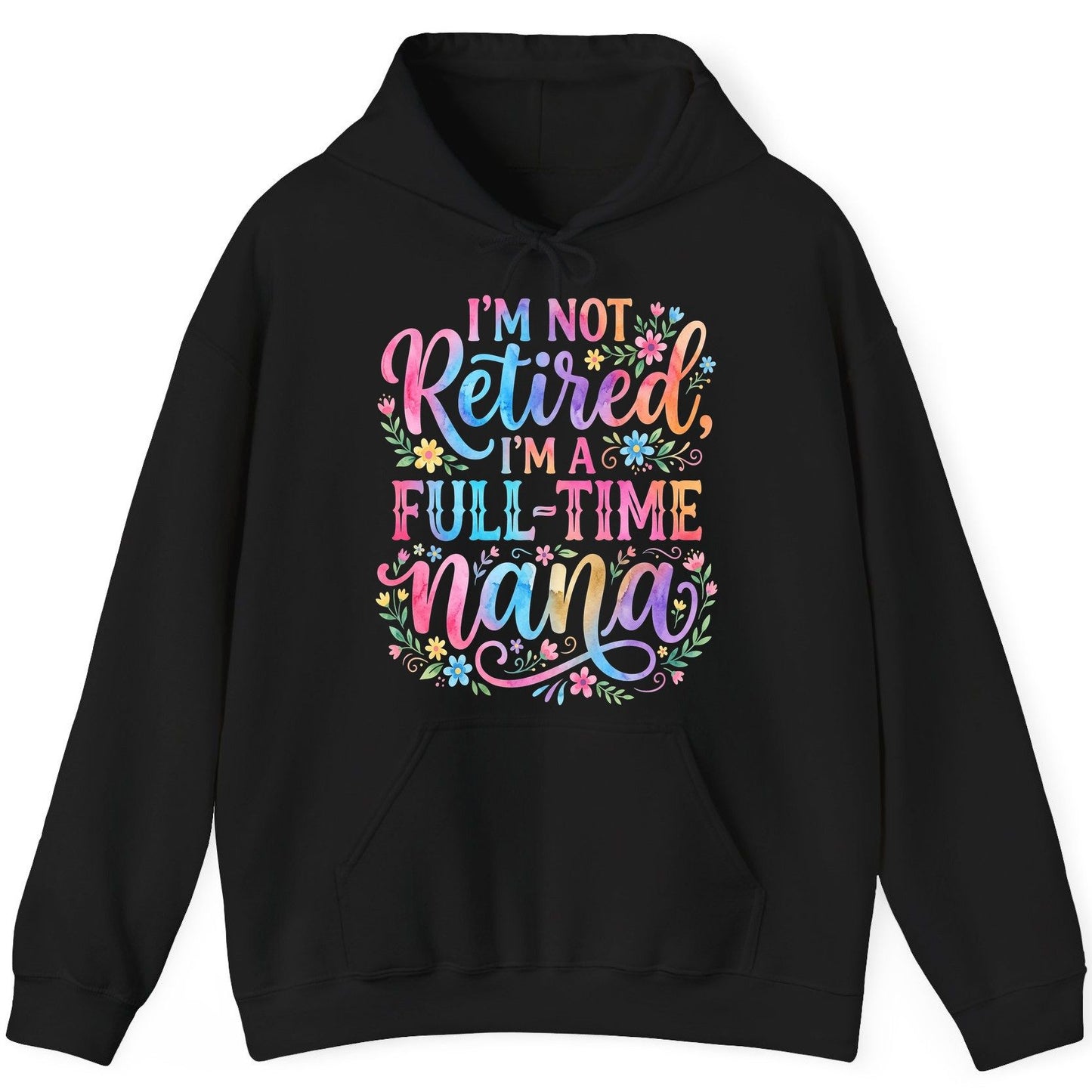I'M NOT Retired I'M a Full-Time Nana Grandmother Hoodie - product mockup - Black