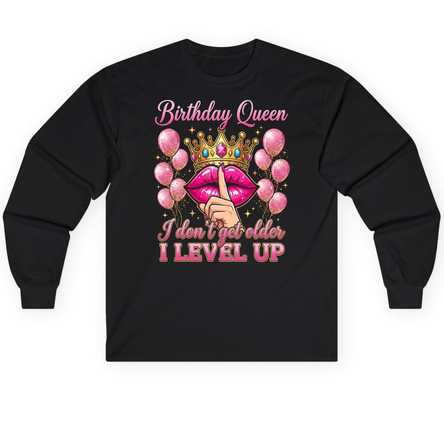 Birthday Queen I Don't Get Older I Level Up birthday queen Long Sleeve Tee Black product mockup