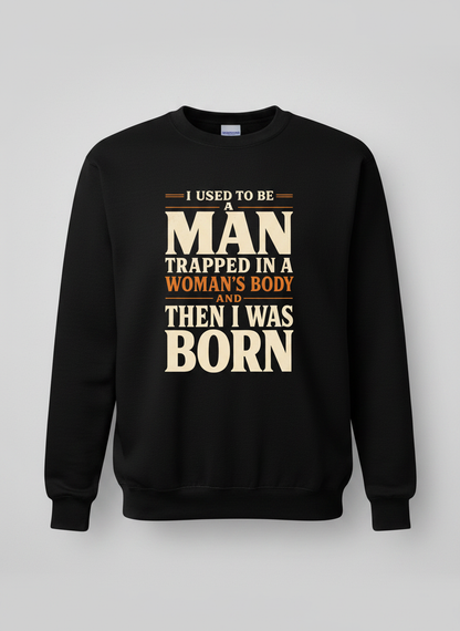 Man Trapped In A Woman's Body Funny Quote Sweatshirt - Black