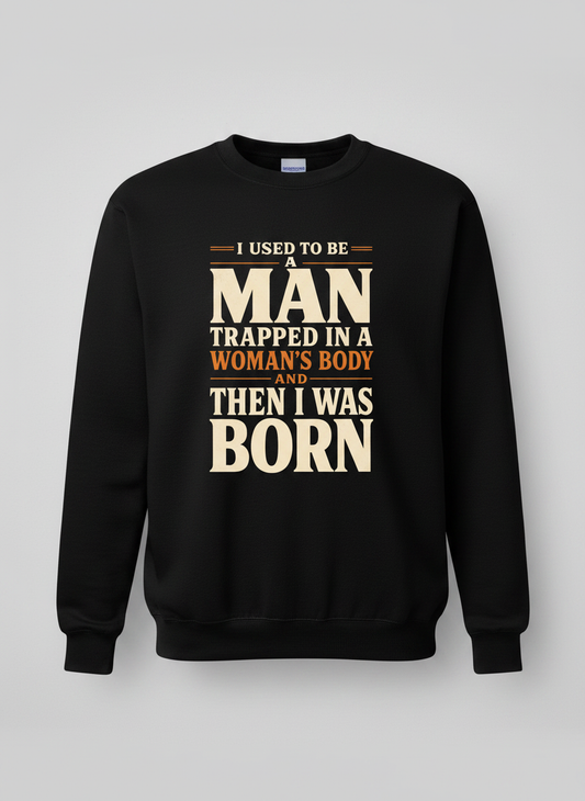 Man Trapped In A Woman's Body Funny Quote Sweatshirt - Black