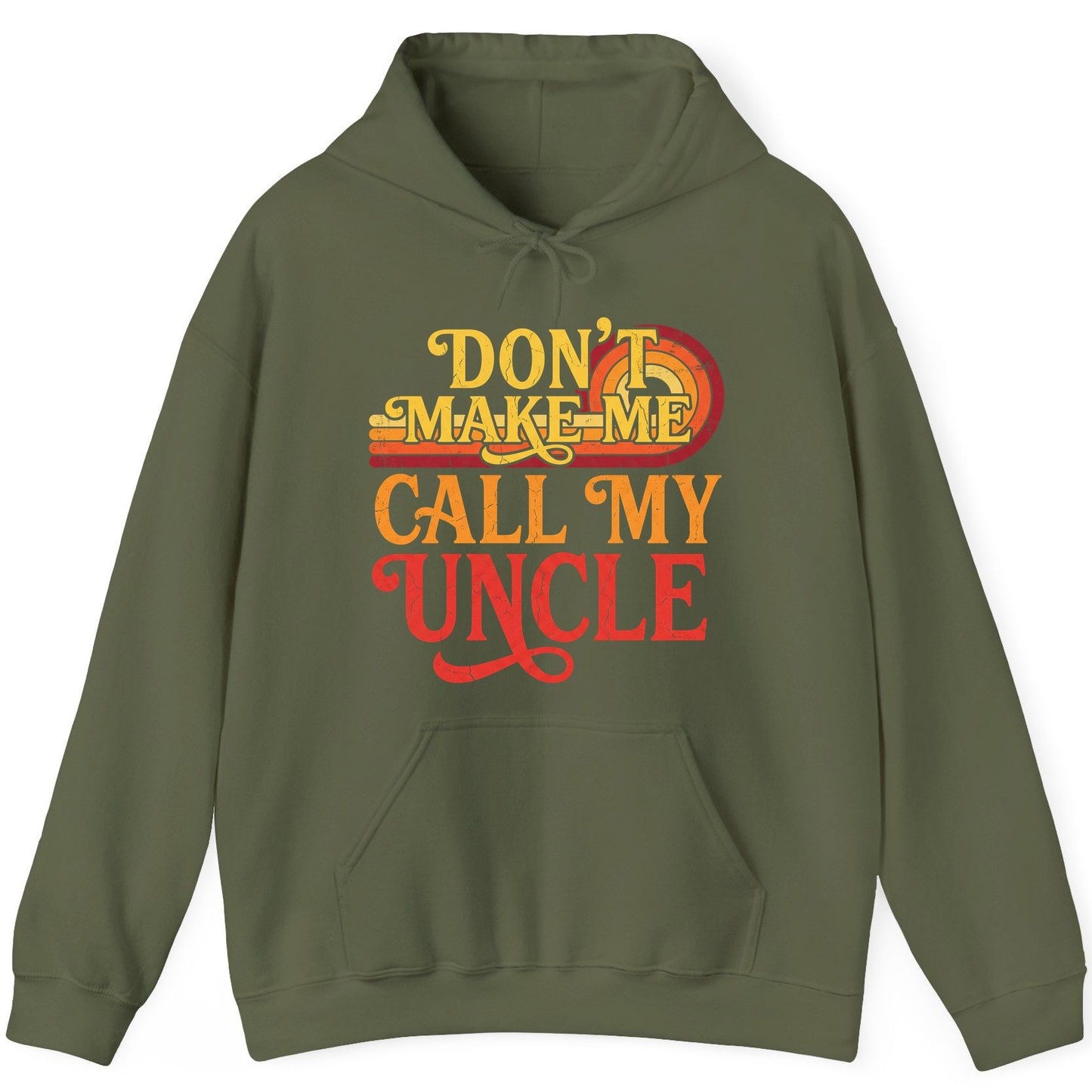 Don't Make Me Call My Uncle family humor Hoodie Military Green product mockup