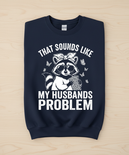 That Sounds Like My Husbands Problem Sassy Raccoon Sweatshirt - Navy