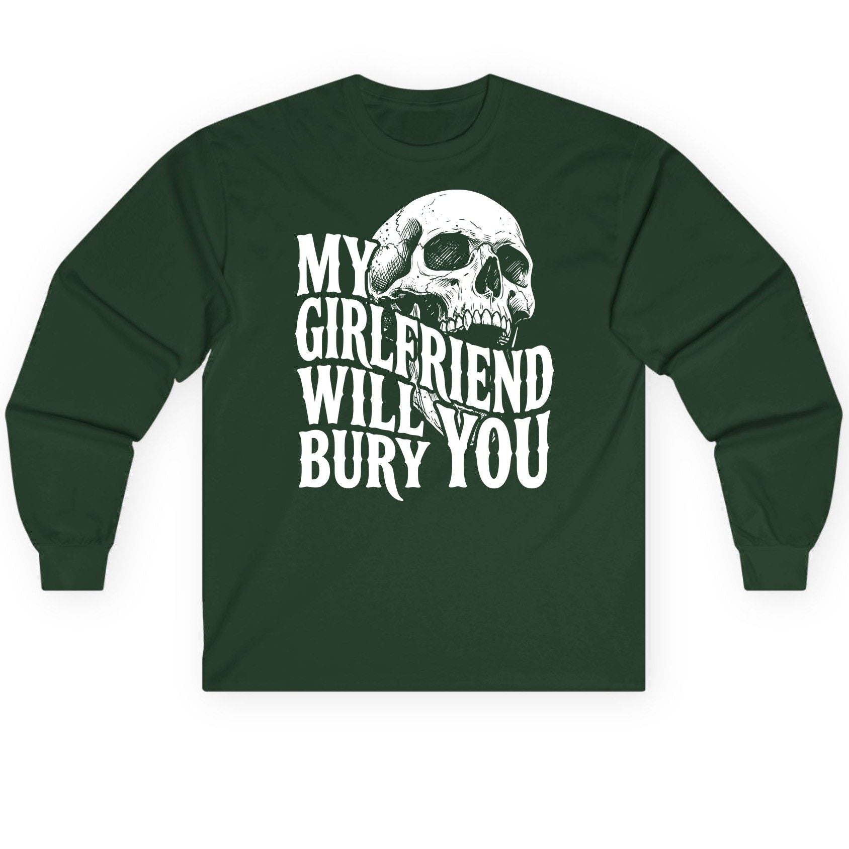 My Girlfriend Will Bury You skull Long Sleeve Tee Forest Green product mockup