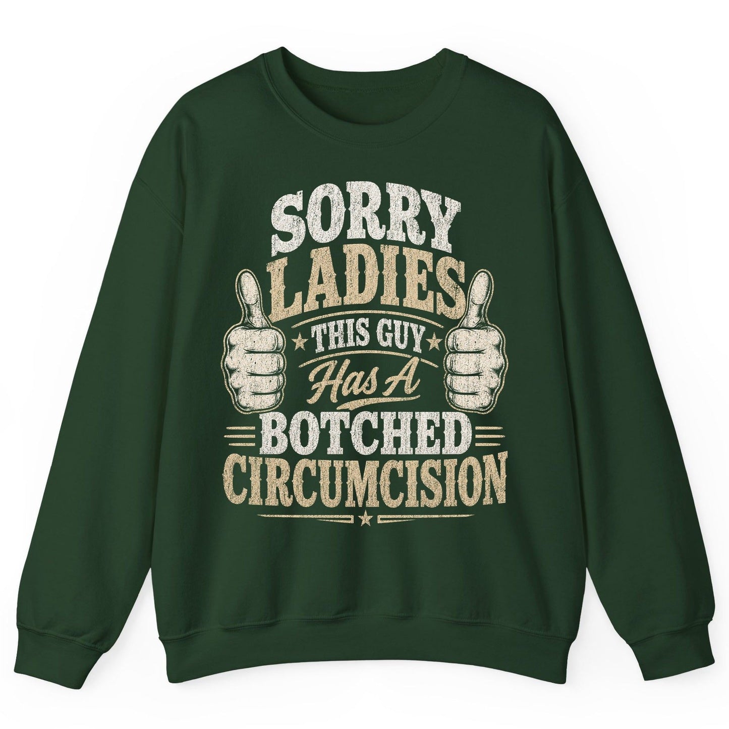 SORRY LADIES THIS GUY Has a Botched Circumcision Sweatshirt - product mockup - Forest Green