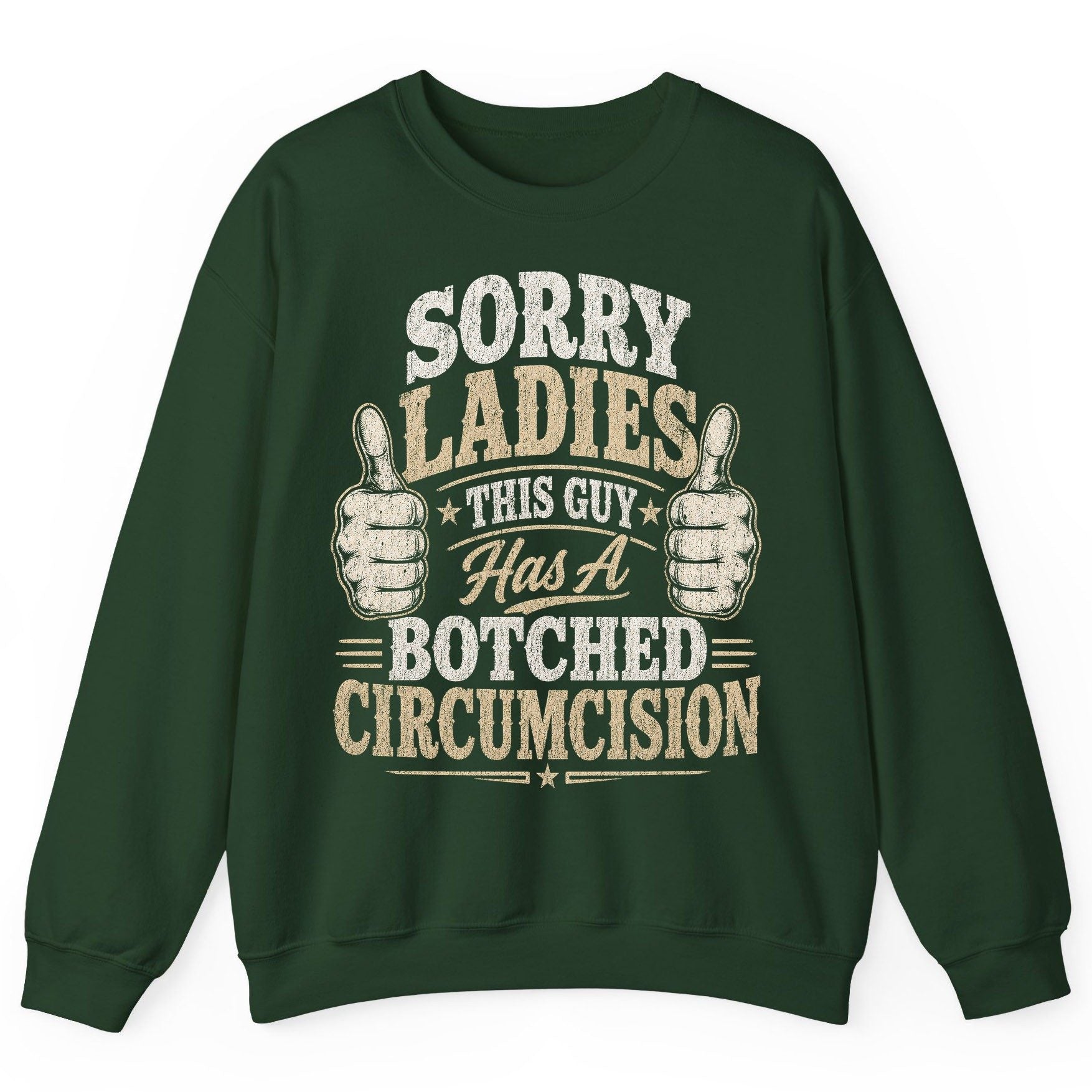SORRY LADIES THIS GUY Has a Botched Circumcision Sweatshirt - product mockup - Forest Green