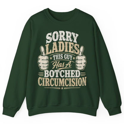 SORRY LADIES THIS GUY Has a Botched Circumcision Sweatshirt - product mockup - Forest Green