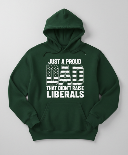 Just A Proud Dad That Didn't Raise Liberals T-Shirt Hoodie - Forest Green