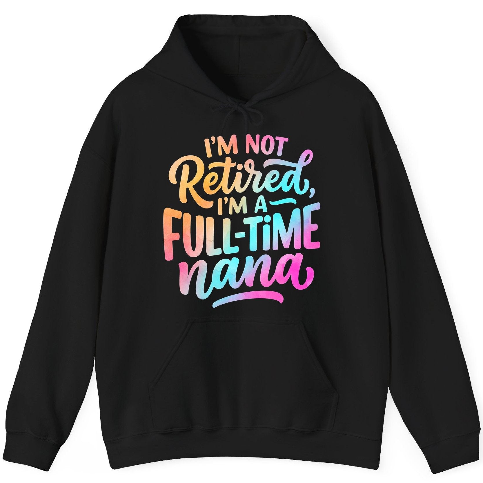 I'M NOT Retired I'M a Full-Time Nana Funny Grandma Hoodie - product mockup - Black