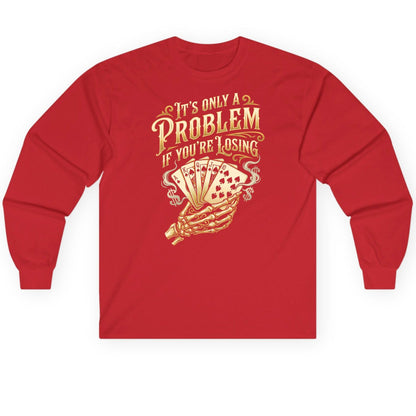 It's Only a Problem If You're Losing poker Long Sleeve Tee Red product mockup