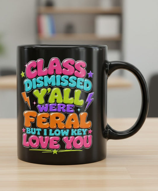 Class Dismissed Y'all Were Feral but I Low Key Love You Black Mug - product mockup - Black