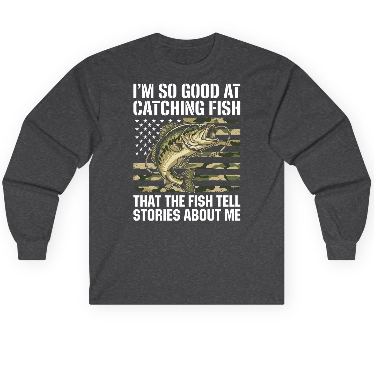 I'm So Good at Catching Fish That the Fish Tell Stories About Me fishing Long Sleeve Tee Dark Heather product mockup