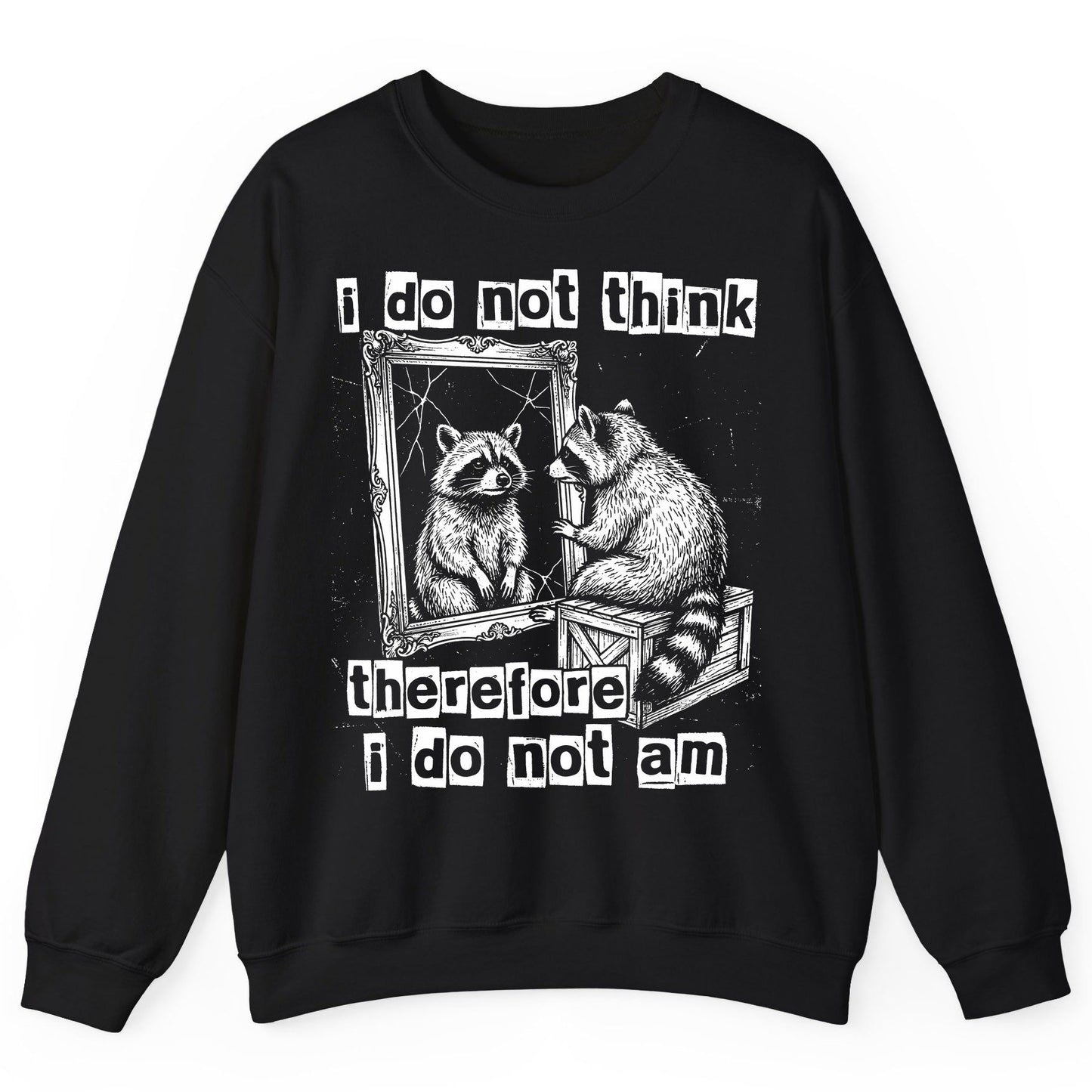 I Do Not Think Therefore I Do Not Am raccoon Sweatshirt Black product mockup