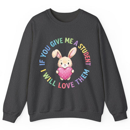 If You Give Me a Student I Will Love Them teacher Sweatshirt Dark Heather product mockup