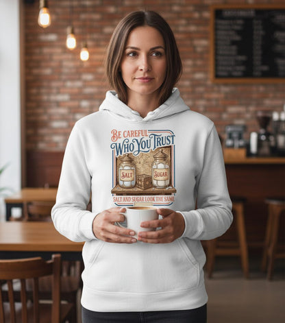 Be Careful Who You Trust Salt and Sugar Look the Same Hoodie - lifestyle model mockup - White