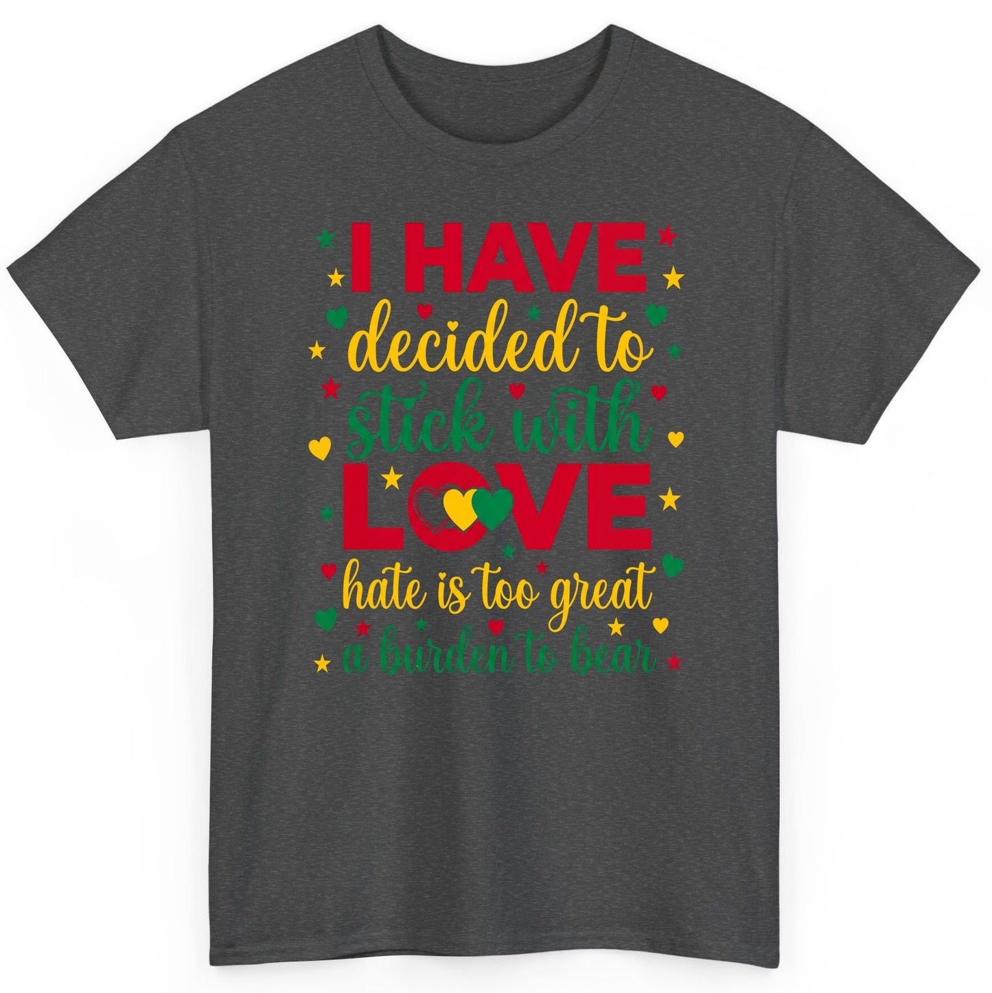 I Have Decided to Stick with Love Hate Is Too Great a Burden to Bear black history month T-Shirt Dark Heather product mockup