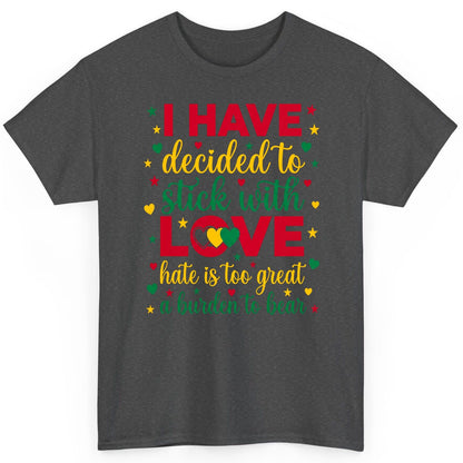 I Have Decided to Stick with Love Hate Is Too Great a Burden to Bear black history month T-Shirt Dark Heather product mockup