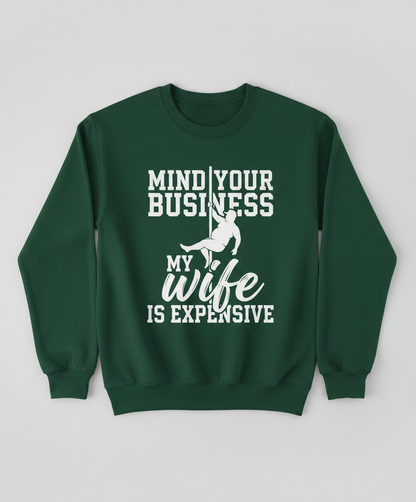 Mind Your Own Business My Wife Is Expensive Funny Pole Dancer Sweatshirt - Forest Green