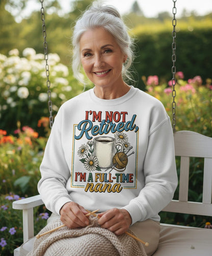 I'M NOT Retired I'M a Full-Time Nana Retro Grandmother Sweatshirt - lifestyle model mockup - White