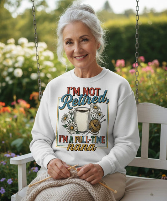 I'M NOT Retired I'M a Full-Time Nana Retro Grandmother Sweatshirt - lifestyle model mockup - White